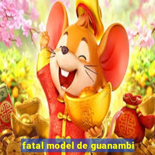 fatal model de guanambi